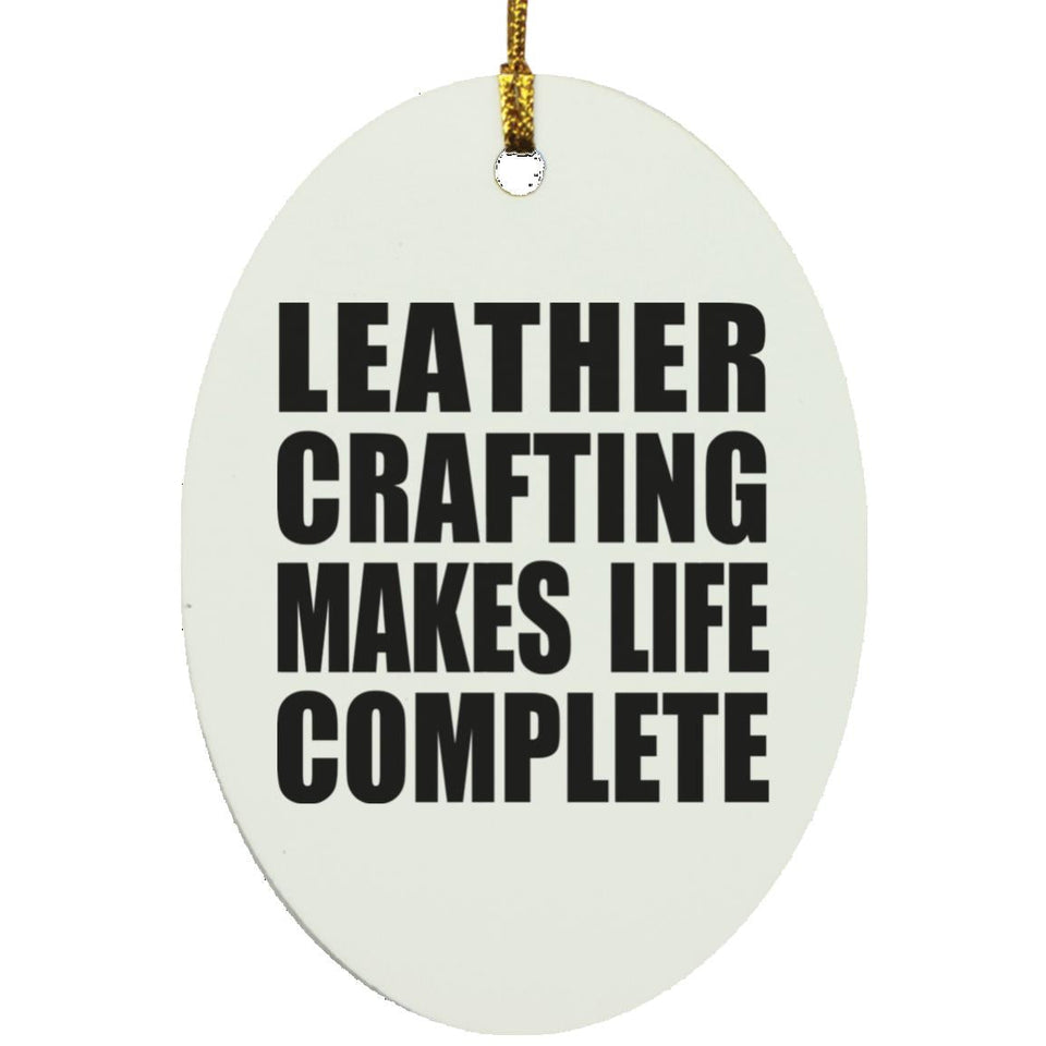 Leather Crafting Makes Life Complete - Oval Ornament
