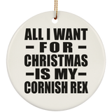 All I Want For Christmas Is My Cornish Rex - Circle Ornament