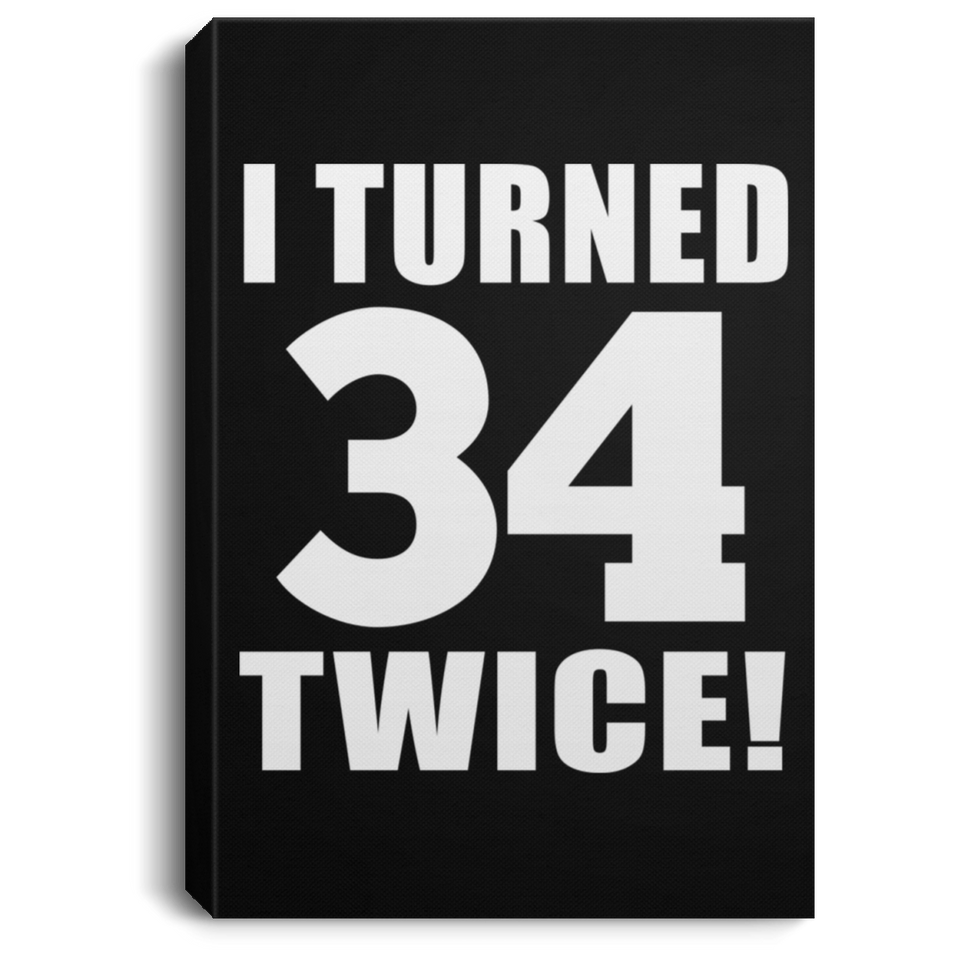 68th Birthday I Turned 34 Twice - Canvas Portrait