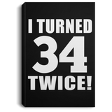 68th Birthday I Turned 34 Twice - Canvas Portrait