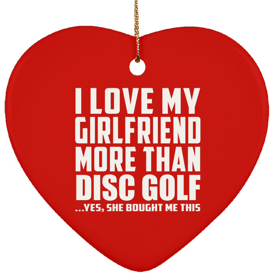 I Love My Girlfriend More Than Disc Golf - Heart Ornament