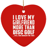 I Love My Girlfriend More Than Disc Golf - Heart Ornament