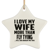 I Love My Wife More Than Fly Tying - Star Ornament