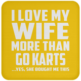 I Love My Wife More Than Go Karts - Drink Coaster