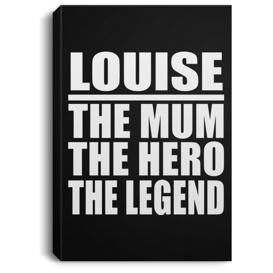 Louise The Mum The Hero The Legend - Canvas Portrait