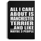All I Care About Is Manchester Terrier - Canvas Portrait