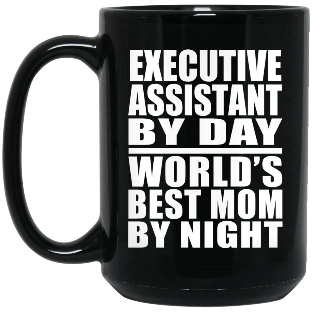 Executive Assistant By Day World's Best Mom By Night - 15 Oz Coffee Mug Black
