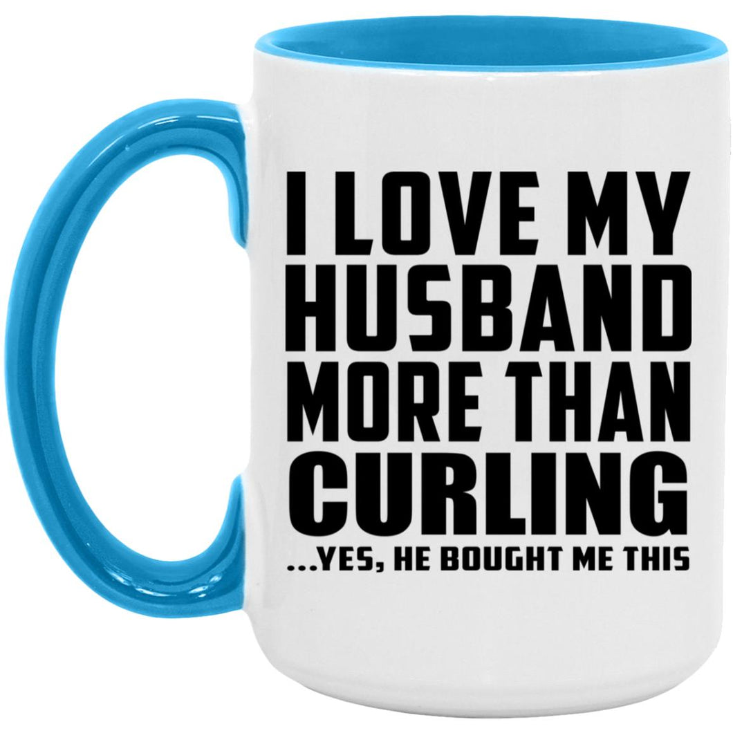 I Love My Husband More Than Curling - 15oz Accent Mug Blue