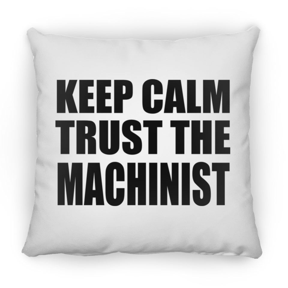 Keep Calm and Trust The Machinist - Throw Pillow