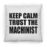 Keep Calm and Trust The Machinist - Throw Pillow