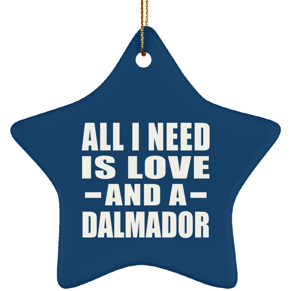 All I Need Is Love And A Dalmador - Star Ornament