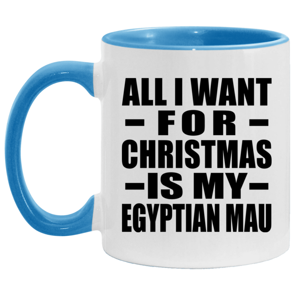 All I Want For Christmas Is My Egyptian Mau - 11oz Accent Mug Blue
