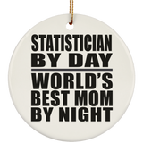Statistician By Day World's Best Mom By Night - Circle Ornament