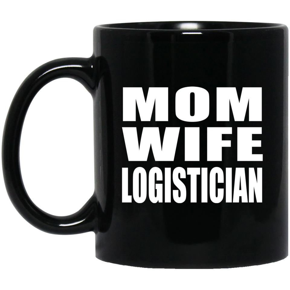 Mom Wife Logistician - 11oz Coffee Mug Black