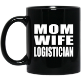 Mom Wife Logistician - 11oz Coffee Mug Black