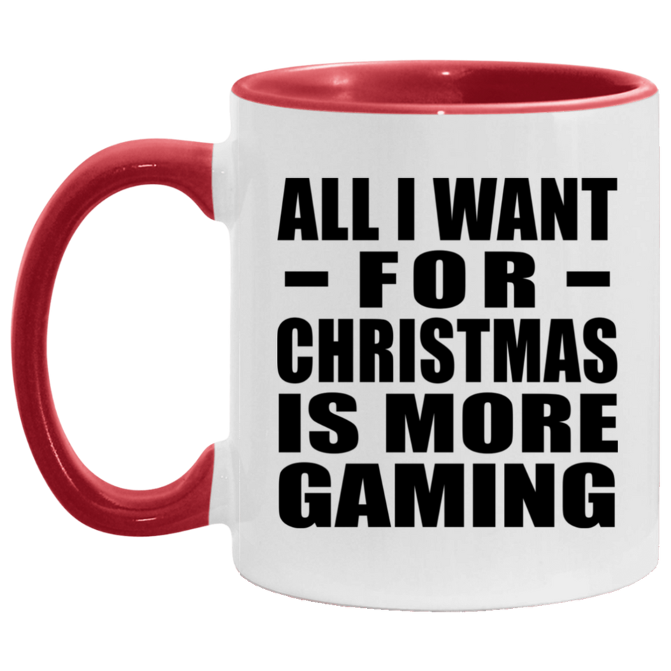 All I Want For Christmas Is More Gaming - 11oz Accent Mug Red