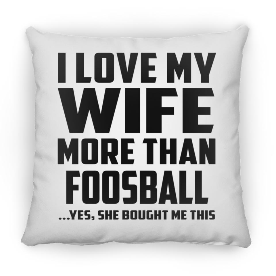 I Love My Wife More Than Foosball - Throw Pillow