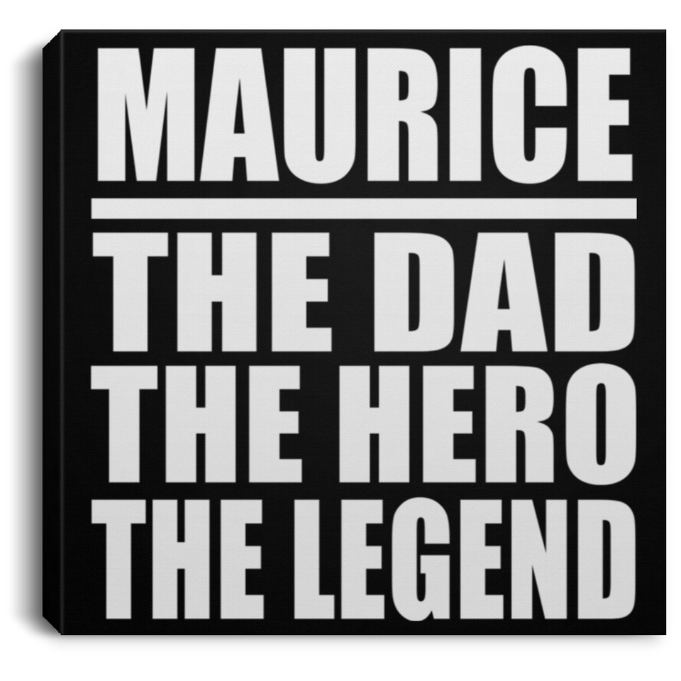 Maurice The Dad The Hero The Legend - Canvas Square