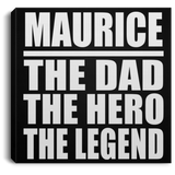 Maurice The Dad The Hero The Legend - Canvas Square