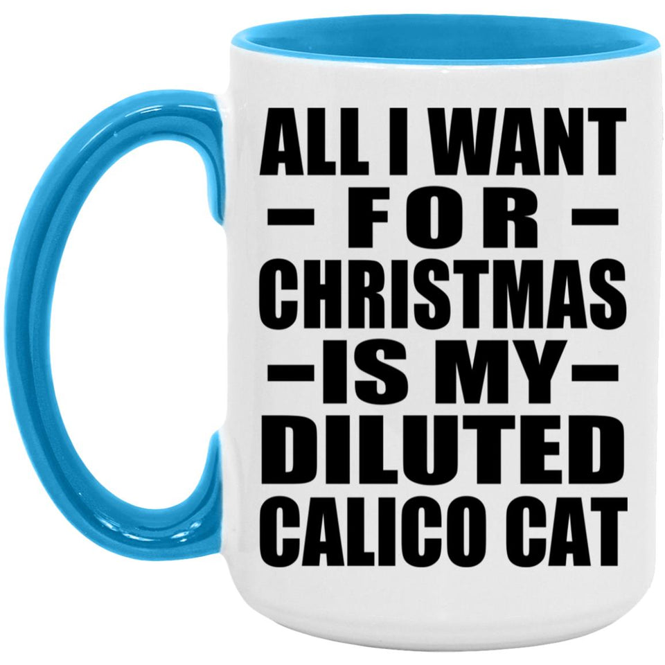 All I Want For Christmas Is My Diluted Calico Cat - 15oz Accent Mug Blue