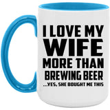 I Love My Wife More Than Brewing Beer - 15oz Accent Mug Blue