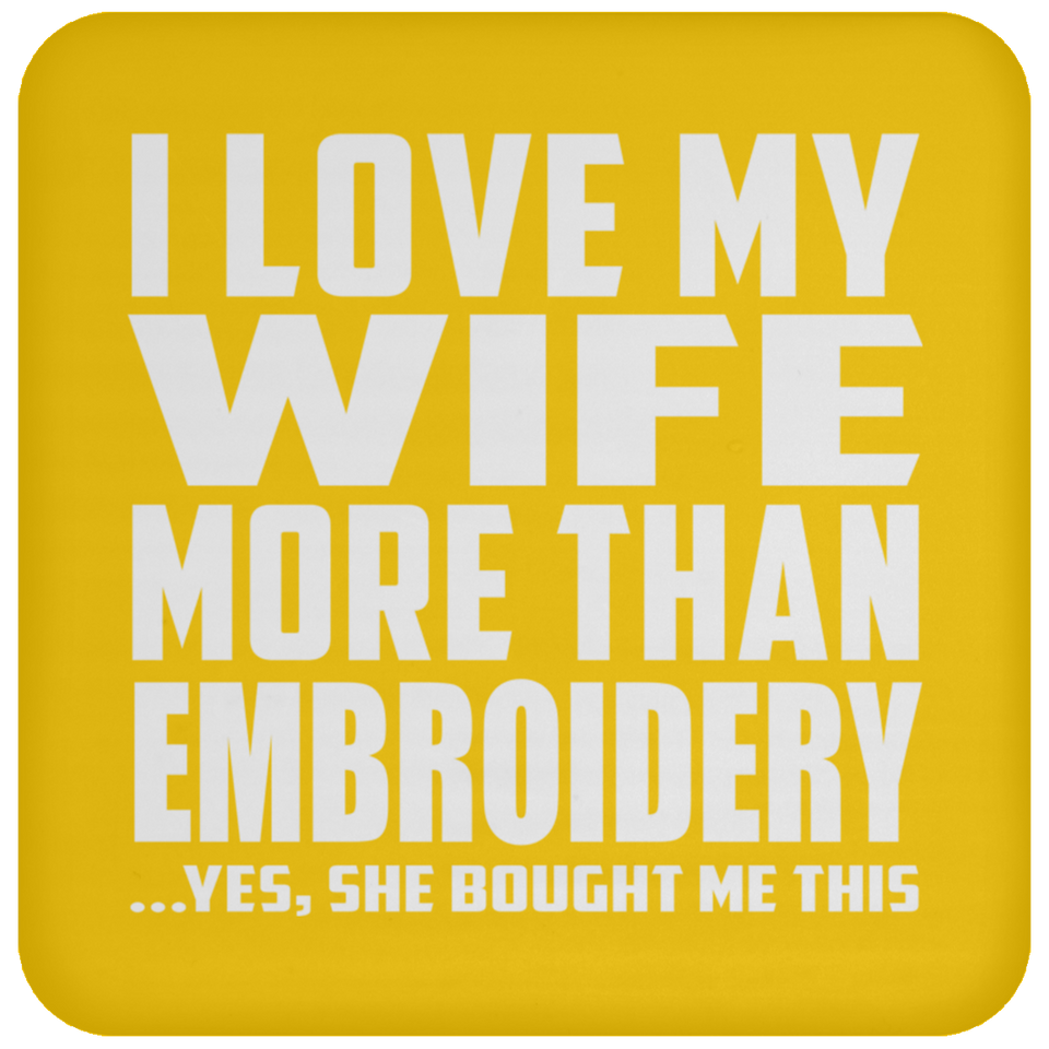 I Love My Wife More Than Embroidery - Drink Coaster