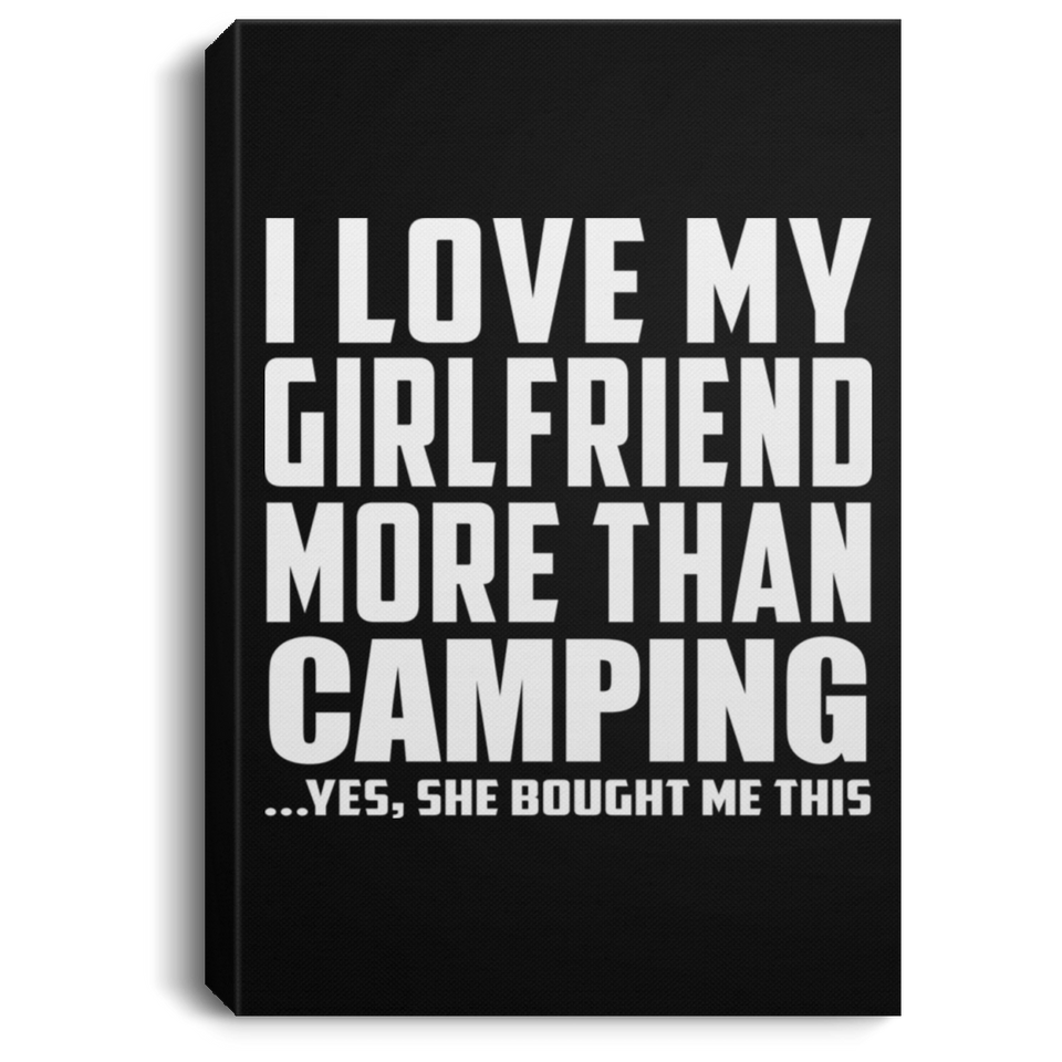 I Love My Girlfriend More Than Camping - Canvas Portrait