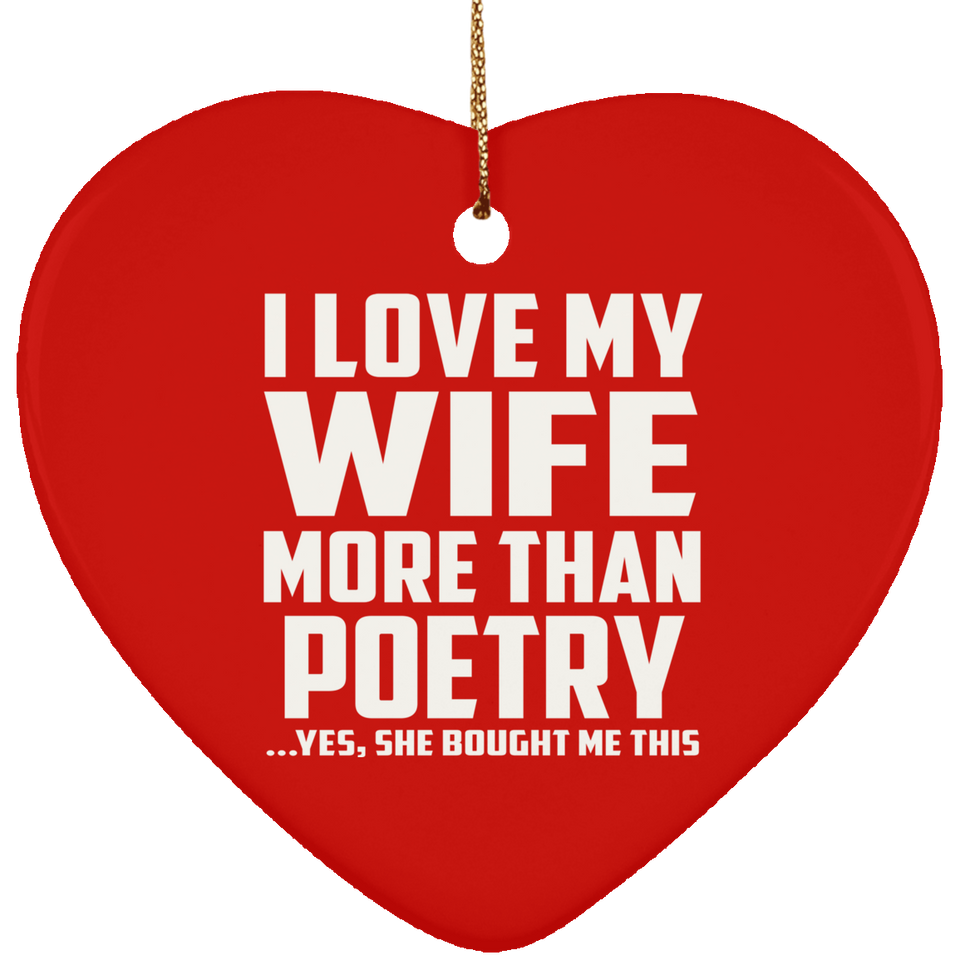 I Love My Wife More Than Poetry - Heart Ornament