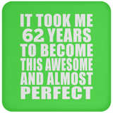 62nd Birthday Took 62 Years To Become Awesome & Perfect - Drink Coaster