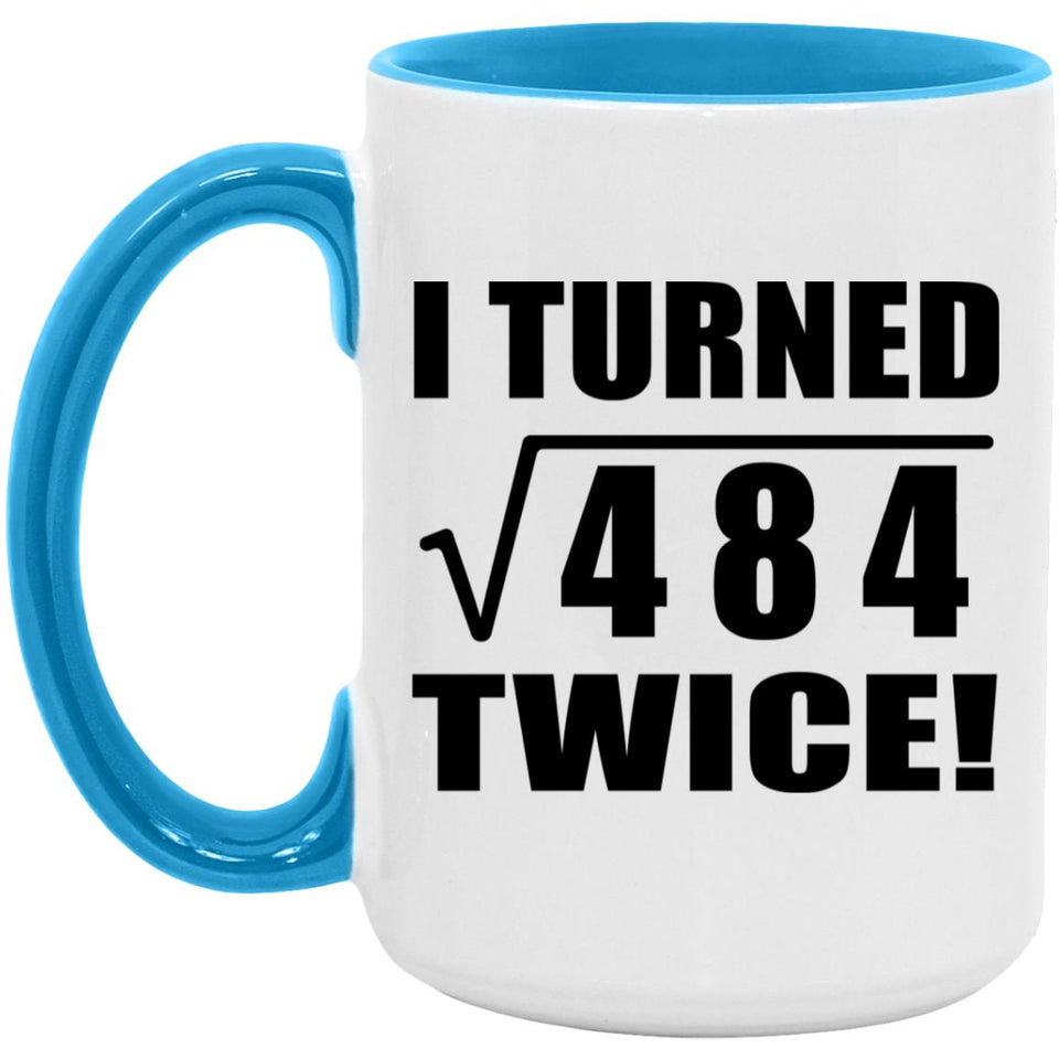 44th Birthday I Turned Square Root of 484 Twice - 15oz Accent Mug Blue