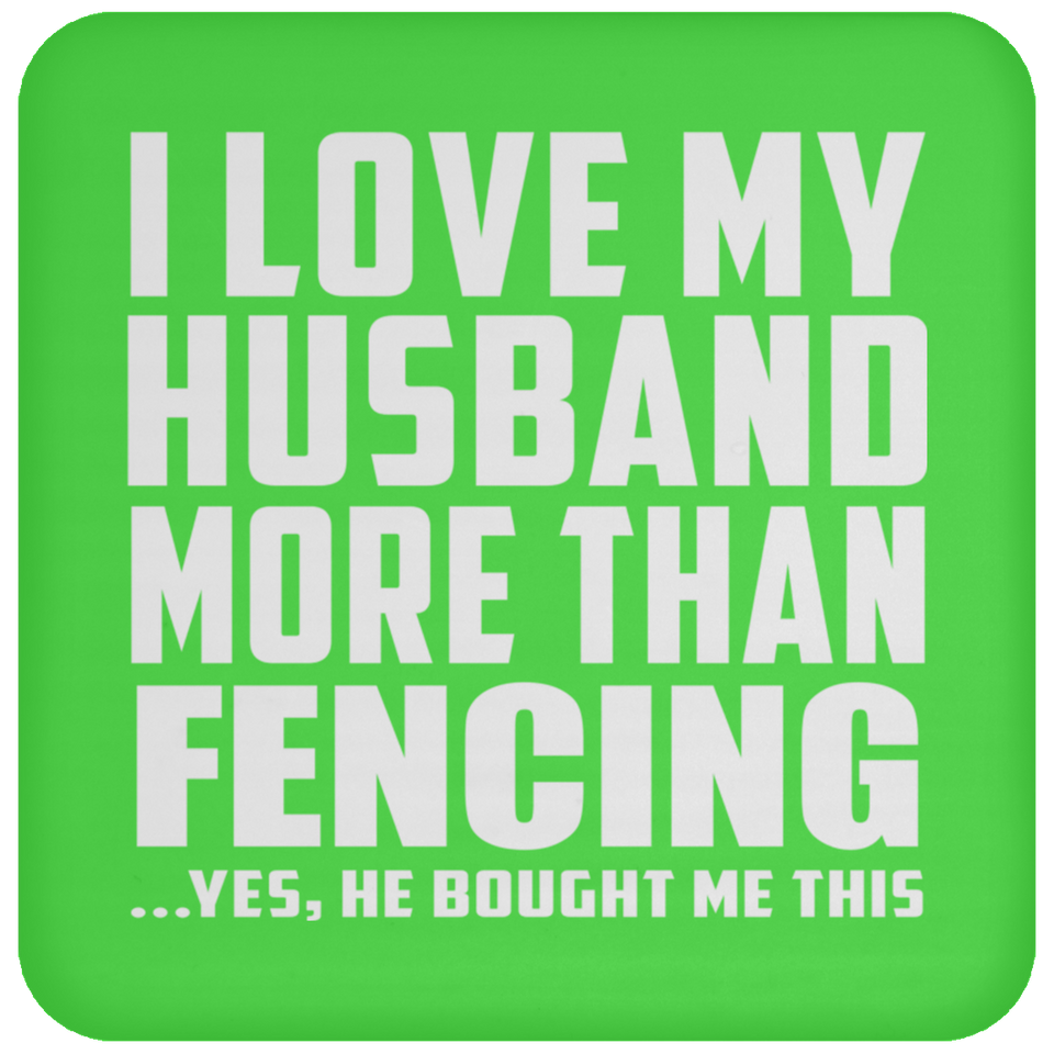 I Love My Husband More Than Fencing - Drink Coaster