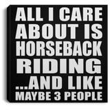 All I Care About Is Horseback Riding - Canvas Square