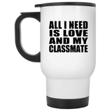 All I Need Is Love And My Classmate - White Travel Mug