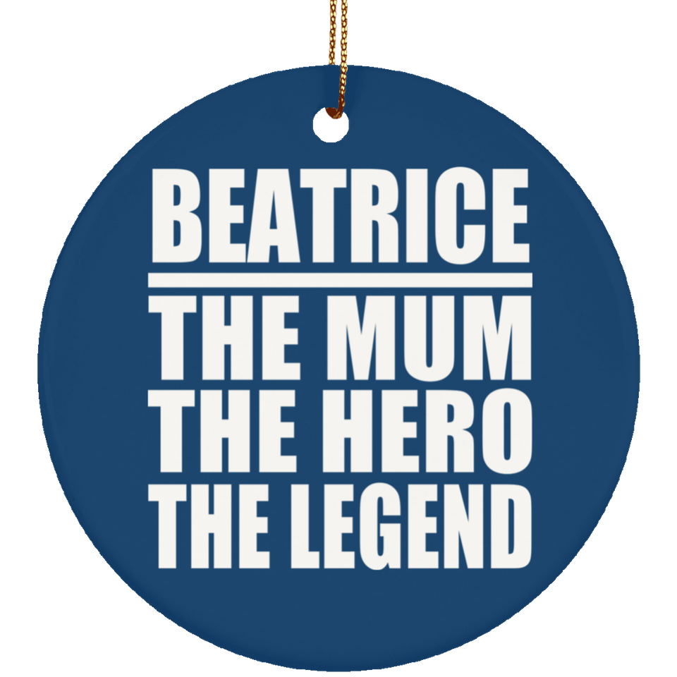 Beatrice The Mum The Hero The Legend - Circle Ornament