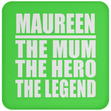 Maureen The Mum The Hero The Legend - Drink Coaster