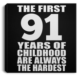 91st Birthday First 91 Years of Childhood Are The Hardest - Canvas Square