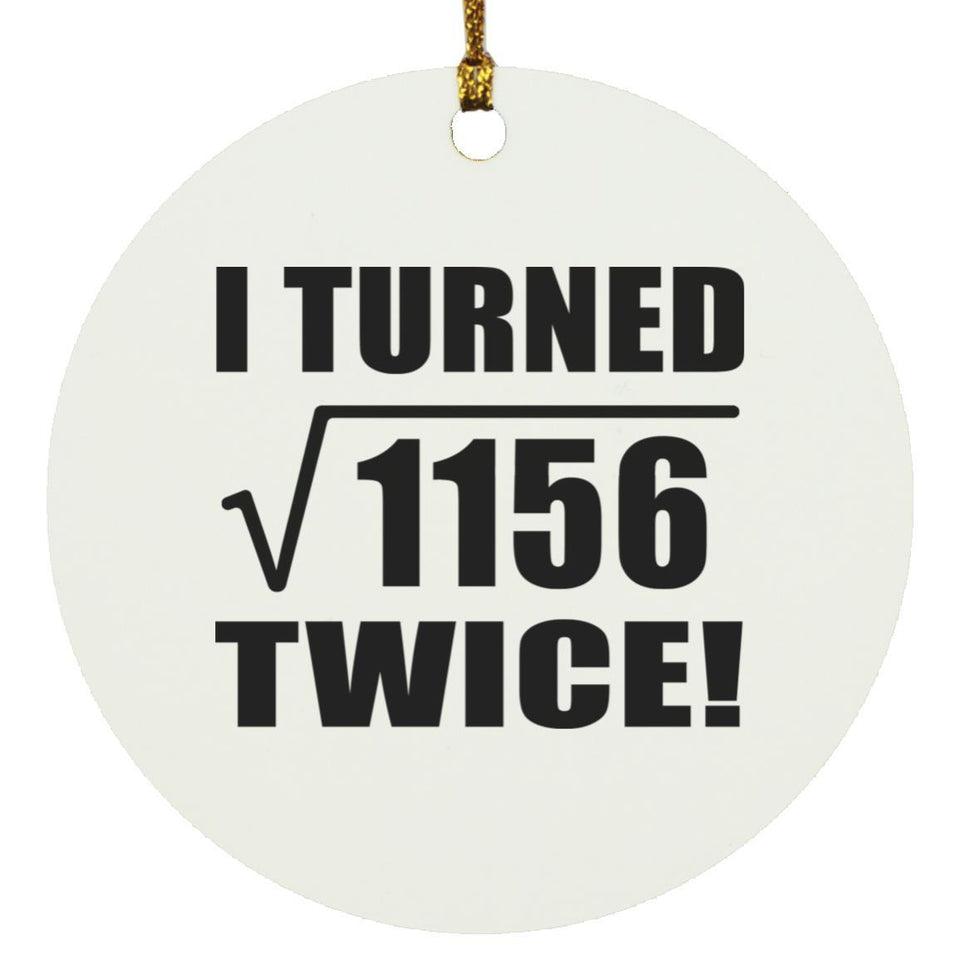 68th Birthday I Turned Square Root of 1156 Twice - Circle Ornament