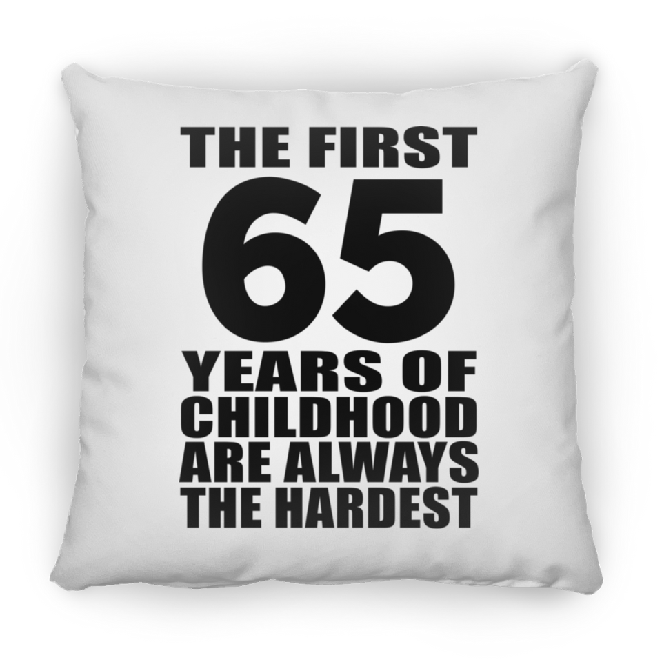65th Birthday First 65 Years of Childhood Are The Hardest - Throw Pillow