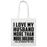 I Love My Husband More Than Model Building - Tote Bag White