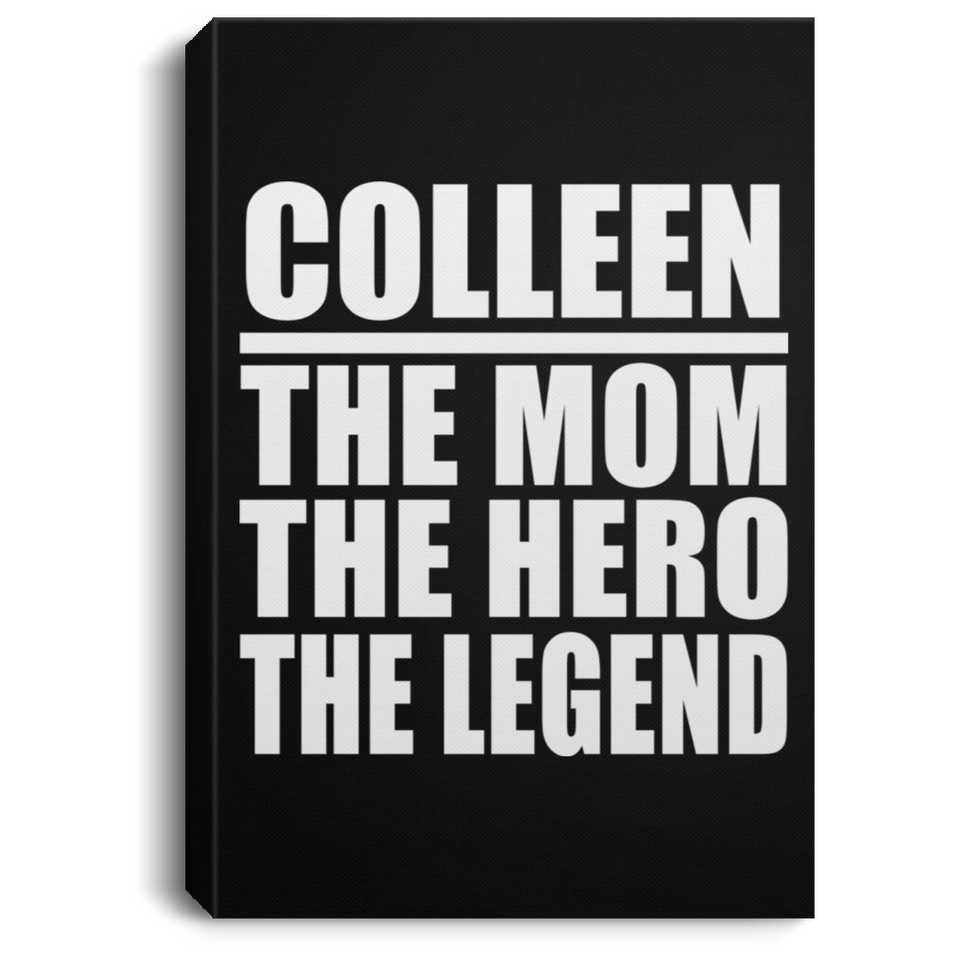 Colleen The Mom The Hero The Legend - Canvas Portrait