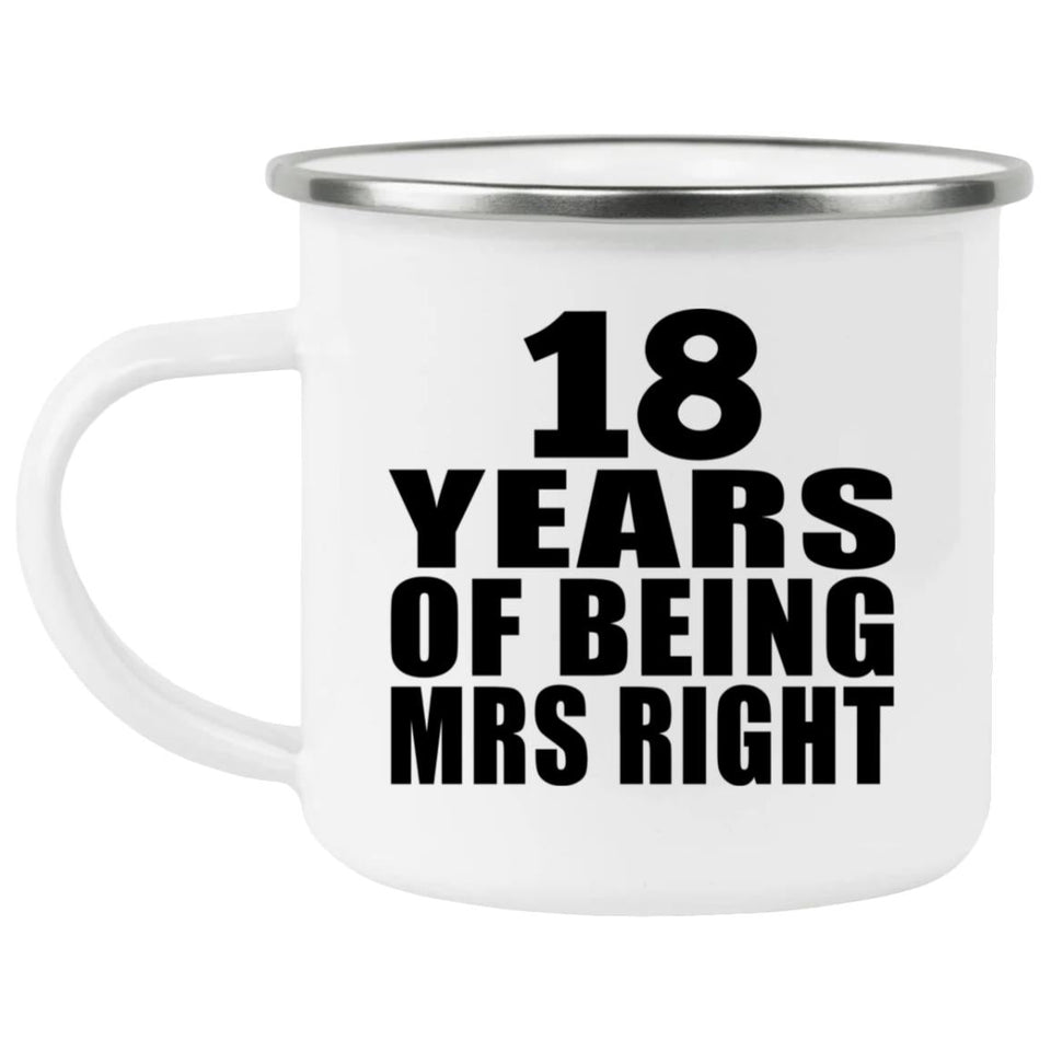 18th Anniversary 18 Years Of Being Mrs Right - 12oz Camping Mug