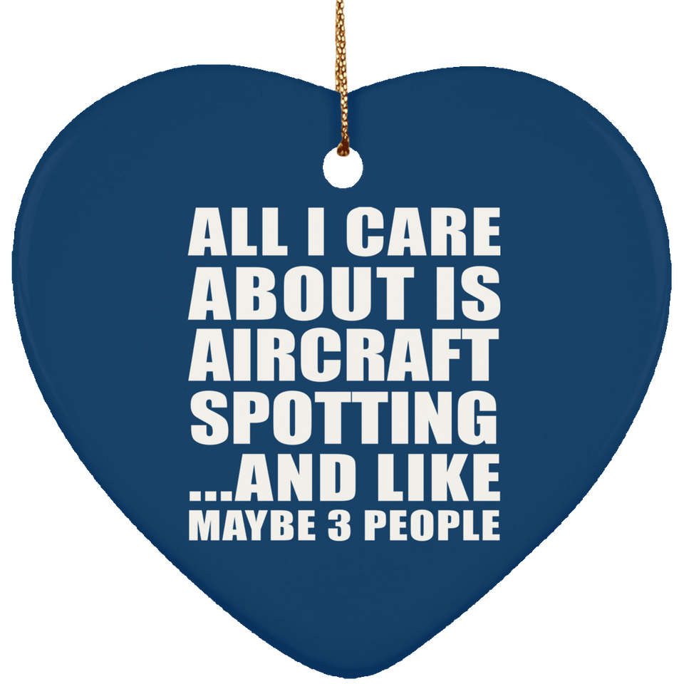 All I Care About Is Aircraft Spotting - Heart Ornament