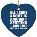 All I Care About Is Aircraft Spotting - Heart Ornament