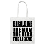 Geraldine The Mum The Hero The Legend - Tote Bag White