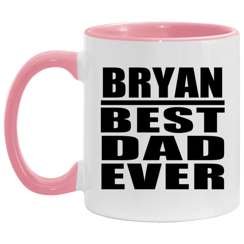 Bryan Best Dad Ever - 11oz Accent Mug Pink