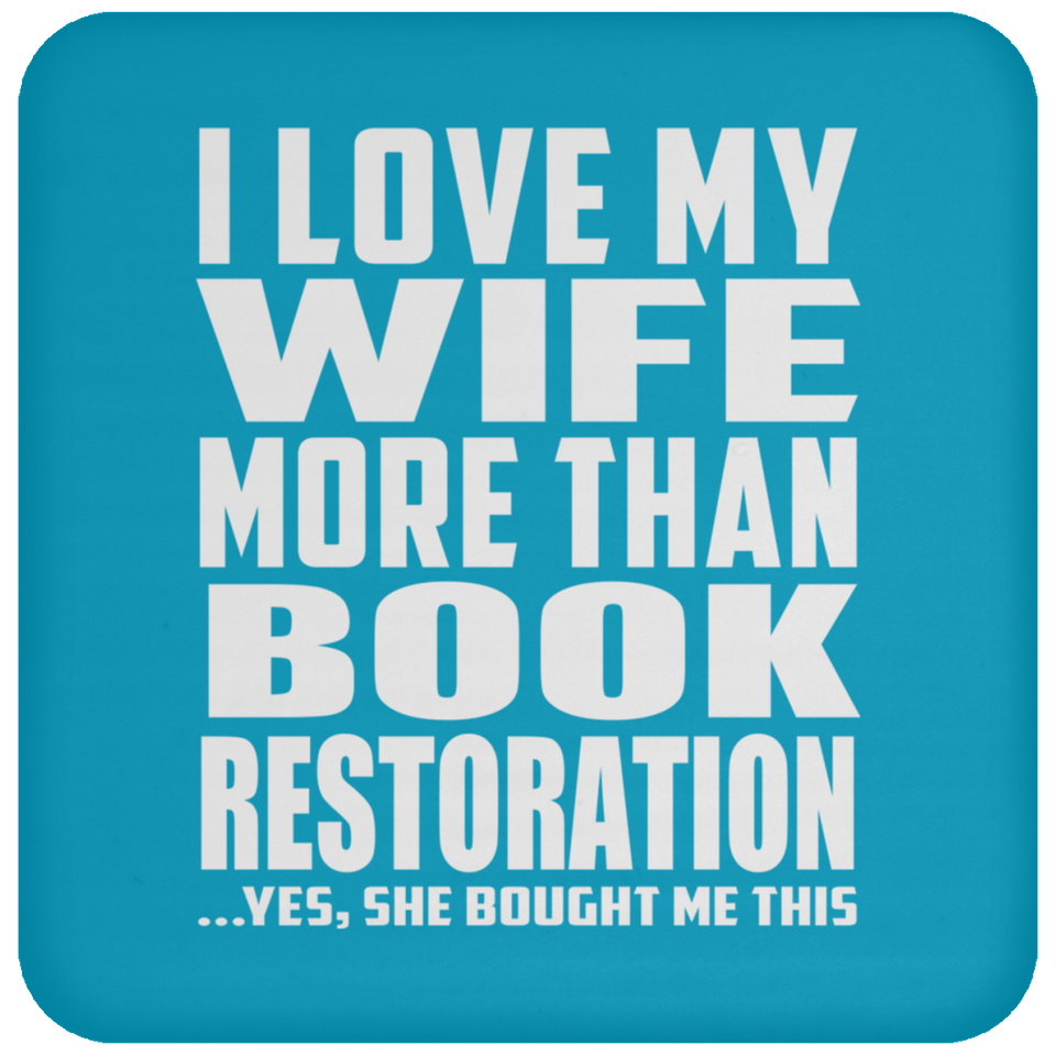 I Love My Wife More Than Book Restoration - Coaster