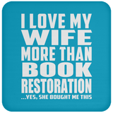 I Love My Wife More Than Book Restoration - Coaster