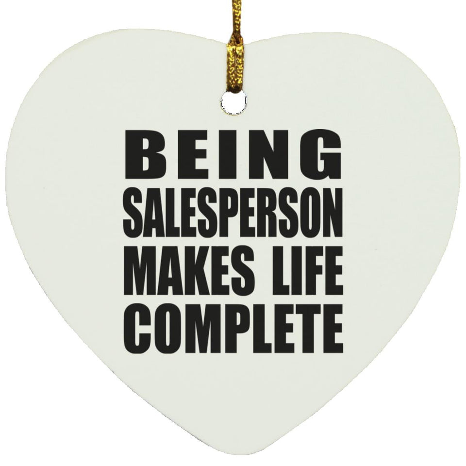 Being Salesperson Makes Life Complete - Heart Ornament