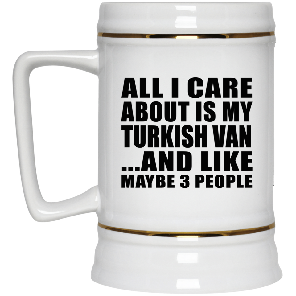 All I Care About Is My Turkish Van - Beer Stein