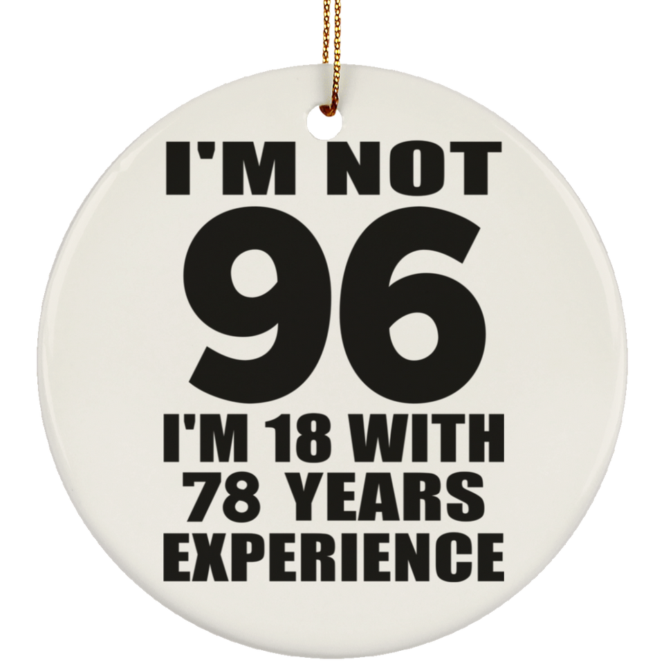 96th Birthday I'm Not 96 I'm 18 With 78 Years Experience - Circle Ornament